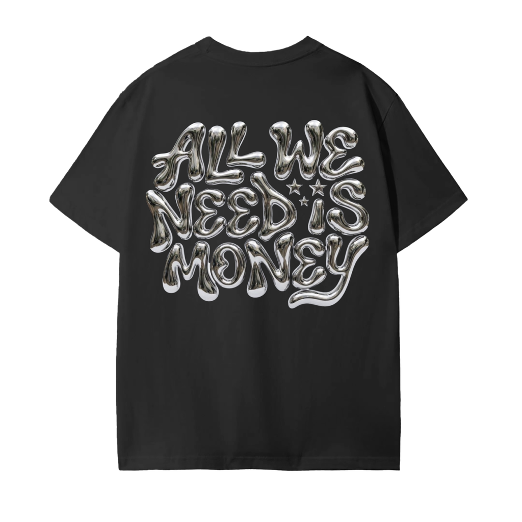 ALL WE NEED IS MONEY TEE